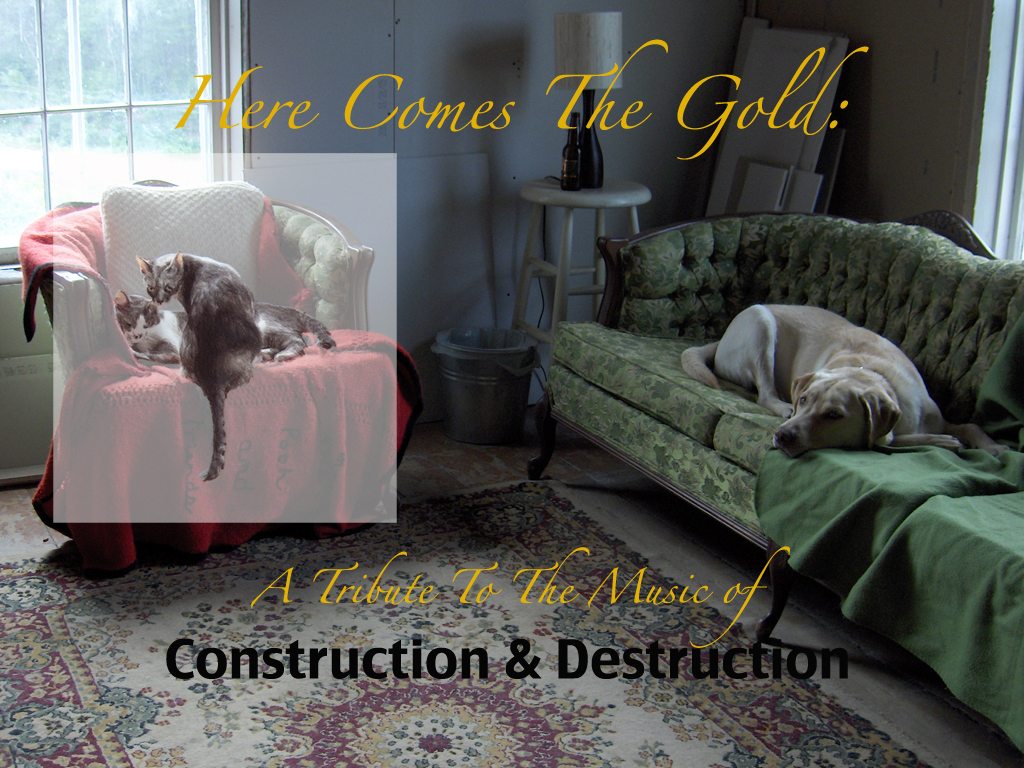 Here Comes the Gold: A Tribute to the Music of Construction & Destruction